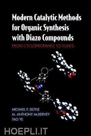 doyle michael p.; mckervey m. anthony; ye tao - modern catalytic methods for organic synthesis with diazo compounds