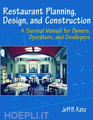 katz jb - restaurant planning, design, and construction:  a survival manual for owners, operators & developers