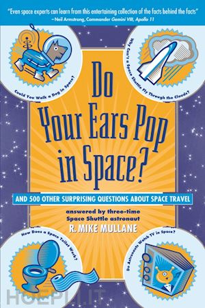 mullane r. mike - do your ears pop in space? and 500 other surprising questions about space travel