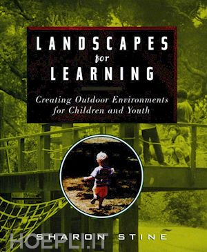 stine s - landscapes for learning – creating outdoor environments for children & youth