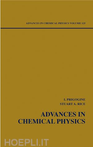 prigogine ilya (curatore); rice stuart a. (curatore) - advances in chemical physics, volume 125