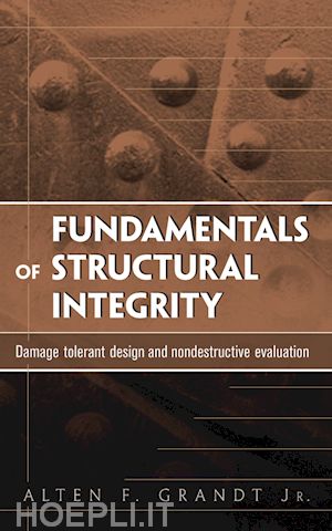 grandt af - fundamentals of structural integrity – damage tolerant design and nondestructive evaluation