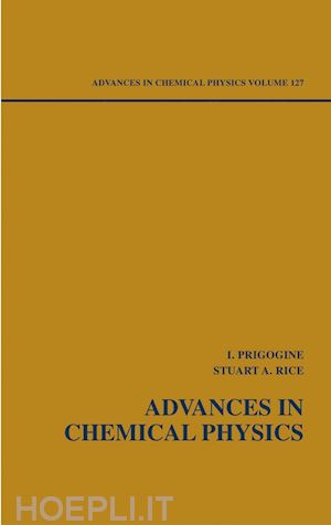 prigogine ilya (curatore); rice stuart a. (curatore) - advances in chemical physics, volume 127