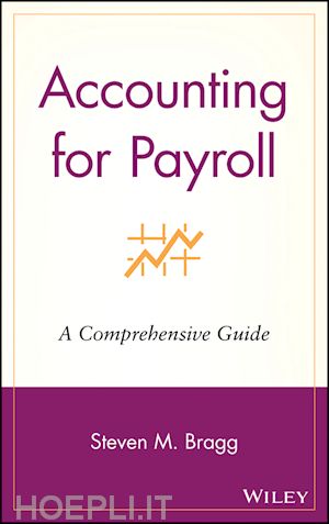 bragg sm - accounting for payroll – a comprehensive guide