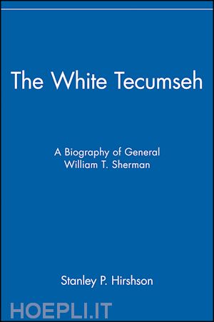 hirshson sp - the white tecumseh – a biography of william t sherman