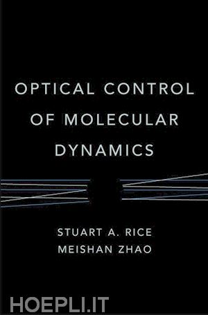 rice stuart a.; zhao meishan - optical control of molecular dynamics