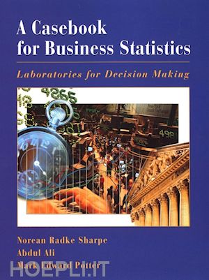 sharpe nr - a casebook for business statistics: laboratories for decision making