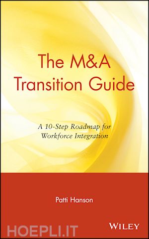 hanson patti - the m&a transition guide: a 10-step roadmap for workforce integration