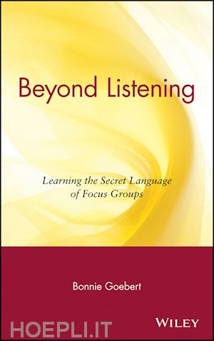 goebert b - beyond listening: learning the secret language of focus groups