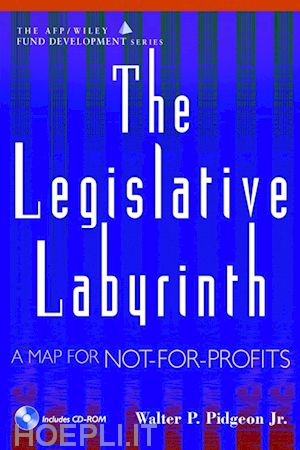 jr. pidgeon walter p. (curatore) - the legislative labyrinth: a map for not-for-profits (afp/wiley fund development series)
