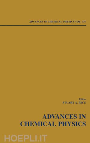 rice stuart a. (curatore) - advances in chemical physics, volume 137