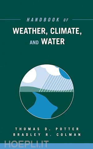 potter thomas d. (curatore); colman bradley r. (curatore) - handbook of weather, climate, and water, 2 book set