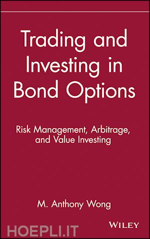 wong ma - trading & investing in bond options – risk management arbitrage & value investing
