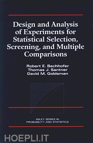 bechhofer robert e.; santner thomas j.; goldsman david m. - design and analysis of experiments for statistical selection, screening, and multiple comparisons