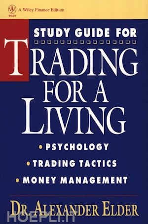 elder a - trading for a living – psychology, trading tactics, money management study guide