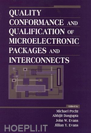 pecht michael g. (curatore); dasgupta abhijit (curatore); evans john w. (curatore); evans jillian y. (curatore) - quality conformance and qualification of microelectronic packages and interconnects