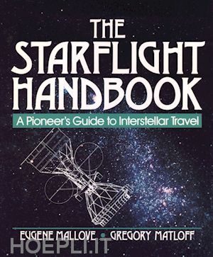 mallove ef - the starflight handbook – a pioneer's guide to interstellar travel