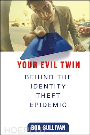 sullivan b - your evil twin: behind the identity theft epidemic
