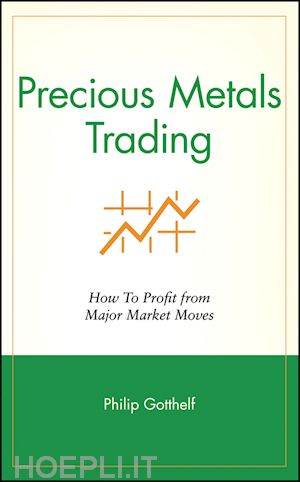 gotthelf p - precious metals trading – how to profit from major market moves