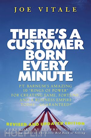 vitale j - there's a customer born every minute: p.t. barnums  amazing 10 rings of power for creating fame, fortune, and a business empire today guaranteed!