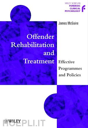 mcguire james (curatore) - offender rehabilitation and treatment: effective programmes and policies to reduce re-offending