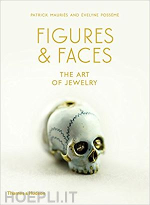 mauries p.; posseme e. - figures & faces. the art of jewelery