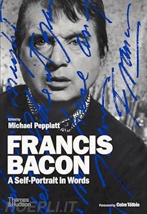 peppiatt michael;  toibin colm - francis bacon: a self-portrait in words