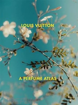 aa.vv. - louis vuitton - a perfume atlas