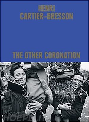 clement cheroux - henri cartier-bresson: the other coronation