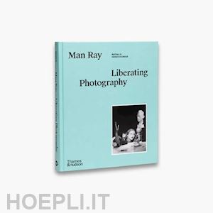 man ray;nathalie herschdorfer and wendy grossman - man ray: the liberated portrait