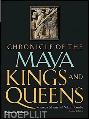 martin simon; grube nikolai - chronicle of the maya kings and queens