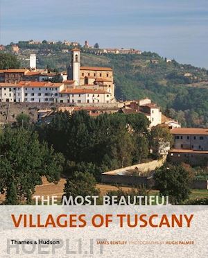 bentley james; palmer hugh - the most beautiful villages of tuscany
