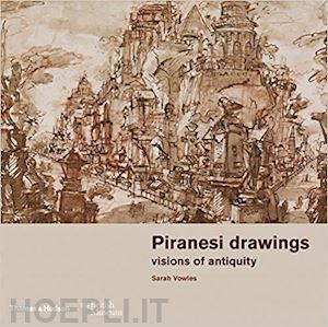 vowles sarah - piranesi drawings. visions of antiquity