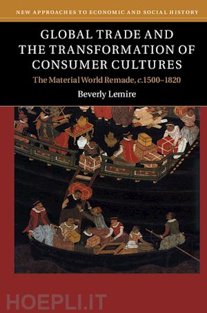 lemire beverly - global trade and the transformation of consumer cultures