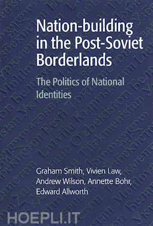 smith graham; law vivien; wilson andrew; bohr annette; allworth edward - nation-building in the post-soviet borderlands