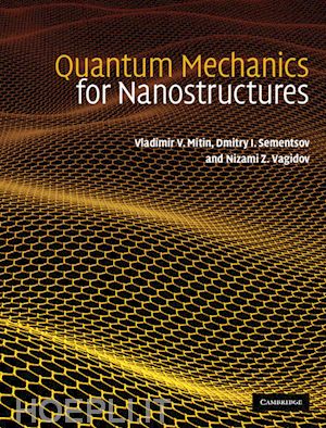 mitin vladimir v.; sementsov dmitry i.; vagidov nizami z. - quantum mechanics for nanostructures
