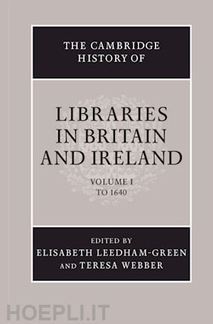 leedham-green elisabeth (curatore); webber teresa (curatore) - the cambridge history of libraries in britain and ireland: volume 1, to 1640