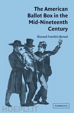 bensel richard franklin - the american ballot box in the mid-nineteenth century