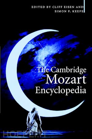 eisen cliff (curatore); keefe simon p. (curatore) - the cambridge mozart encyclopedia