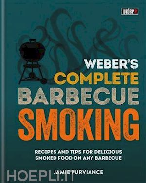 jaime purviance - weber's complete barbecue smoking