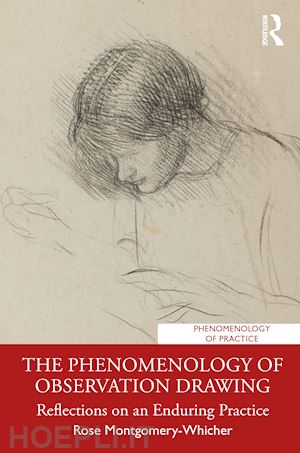 montgomery-whicher rose - the phenomenology of observation drawing