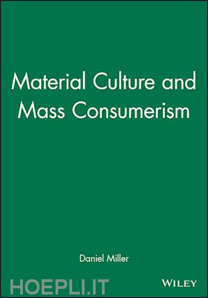miller d - material culture and mass consumerism