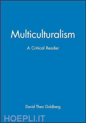 goldberg dt - multiculturalism: a critical reader