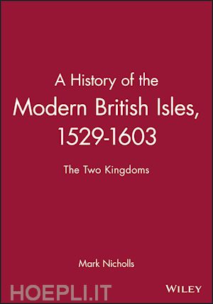nicholls m - history of the modern british isles 1529–1603 – the two kingdoms