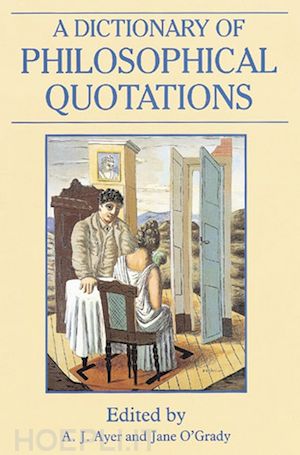 ayer aj - a dictionary of philosophical quotations
