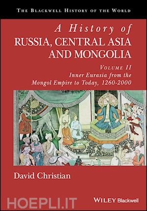 christian d - a history of russia, central asia and mongolia – volume ii – inner eurasia from the mongol empire to today, 1260–2000
