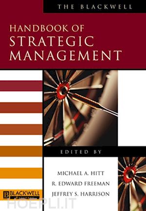 hitt michael a. (curatore); freeman r. edward (curatore); harrison jeffrey s. (curatore) - the blackwell handbook of strategic management