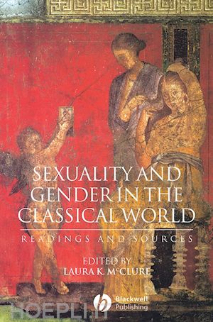 mcclure laura k. (curatore) - sexuality and gender in the classical world: readings and sources
