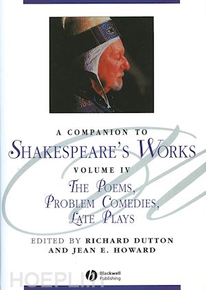 dutton r - a companion to shakespeare's works volume iv – the poems, problem comedies, late plays