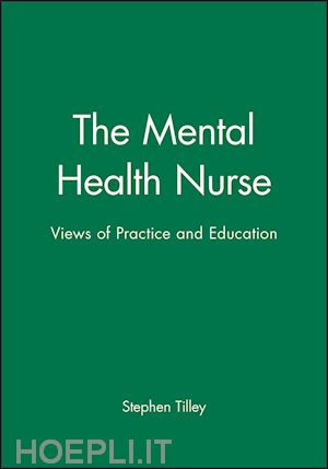 tilley s - the mental health nurse – views of practice and education